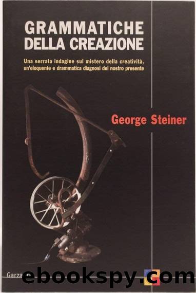 Grammatiche della creazione by George Steiner