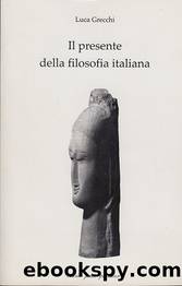 Grecchi Luca - 2007 - Il presente della filosofia italiana by Grecchi Luca