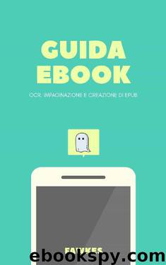 Guida Ebook: OCR, impaginazione e creazione di ePub (Italian Edition) by Guido Fawkes