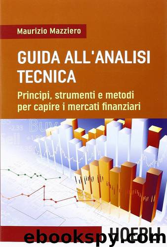 Guida all'analisi tecnica. Principi, strumenti e metodi per capire i mercati finanziari (2014) by Maurizio Mazziero