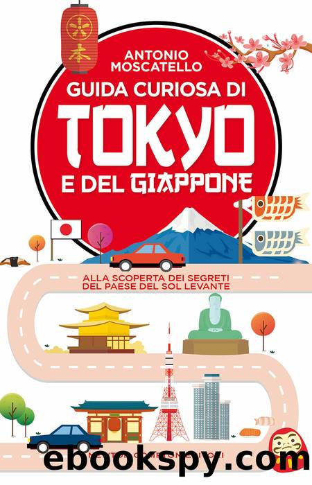 Guida curiosa di Tokyo e del Giappone by Antonio Moscatello