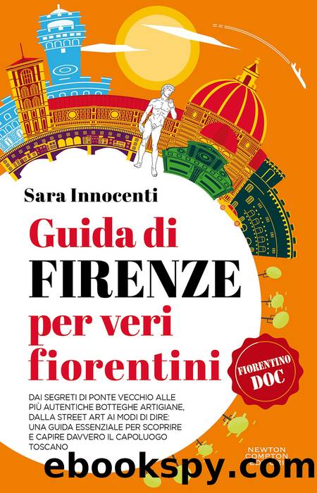 Guida di Firenze per veri fiorentini by Sara Innocenti