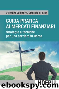 Guida pratica ai mercati finanziari: Strategie e tecniche per una carriera in borsa (Italian Edition) by Giovanni Cuniberti & Gianluca Giolino