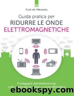 Guida pratica per ridurre le onde elettromagnetiche (Italian Edition) by Carl De Miranda