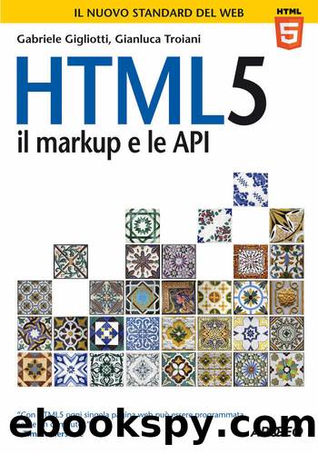 HTML5: il markup e le API by Gigliotti Gabriele & Troiani Gianluca