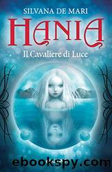 Hania. Il Cavaliere di Luce by Silvana De Mari