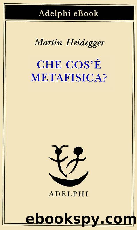 Heidegger Martin - 1929 - Che cosâÃ¨ metafisica? by Heidegger Martin