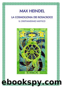 Heindel Max - 1909 - La Cosmogonia dei RosaCroce by Heindel Max