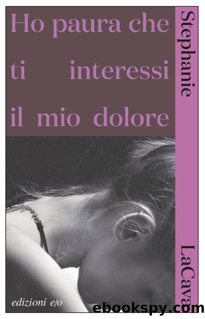 Ho paura che ti interessi il mio dolore by Stephanie LaCava