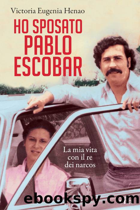 Ho sposato Pablo Escobar by Victoria Eugenia Henao