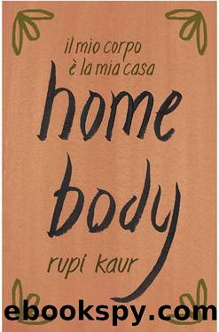 Home body. Il mio corpo Ã¨ la mia casa by Rupi Kaur