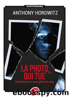 Horowitz Anthony - La photo qui tue by Neuf histoires à vous glacer le sang