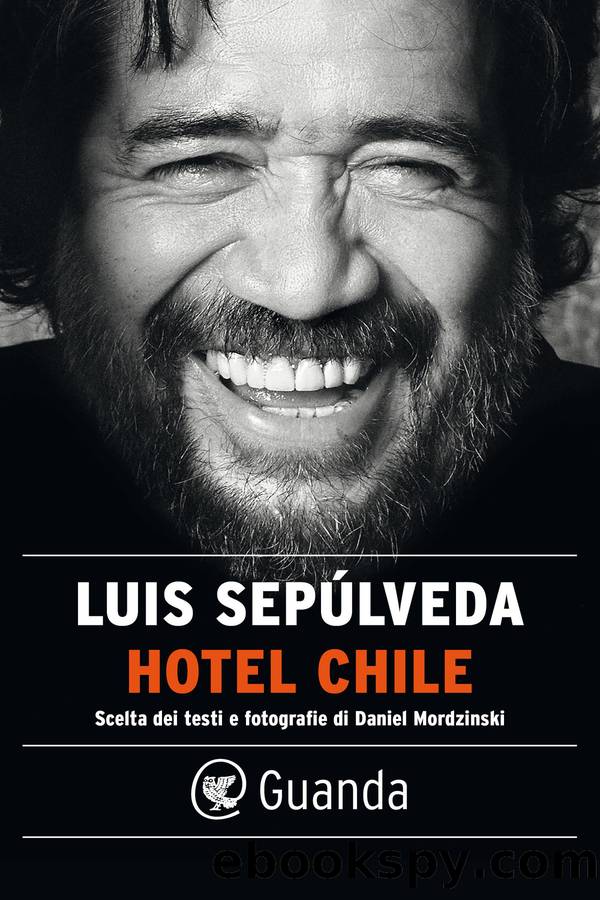 Hotel Chile. Scelta dei testi e fotografie di Daniel Mordzinski 2023 by Luis Sepulveda