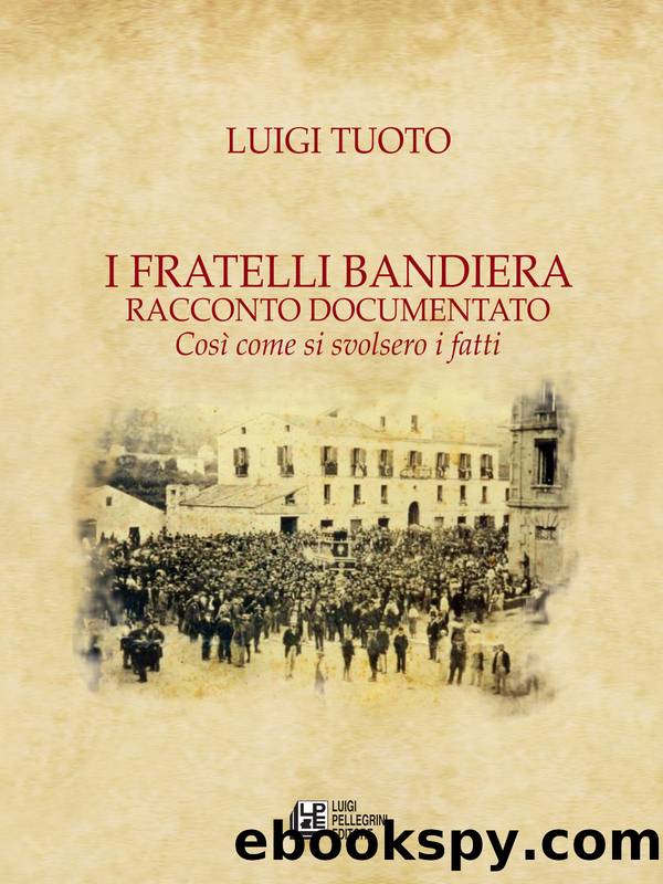 I Fratelli Bandiera. Racconto documentato by Luigi Tuoto