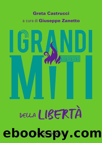 I Grandi Miti della LibertÃ  by Greta Castrucci