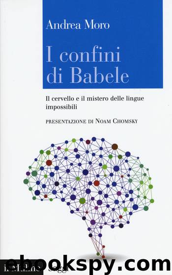 I confini di Babele. Il cervello e il mistero delle lingue impossibili by Andrea Moro