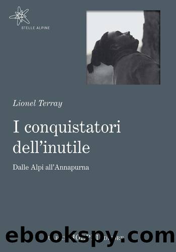 I conquistatori dell'inutile: Dalle Alpi all'Annapurna by Lionel Terray