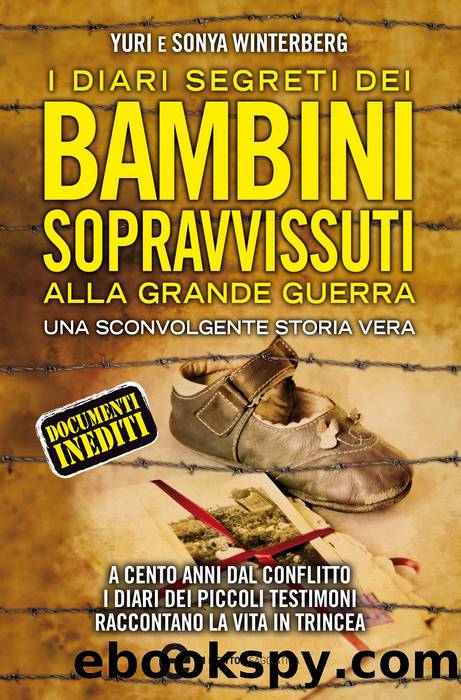 I diari segreti dei bambini sopravvissuti alla Grande Guerra by Yuri & Sonya Winterberg