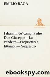 I drammi de' campi Padre Don Giuseppe-La vendetta-Proprietari e fittaiuoli- Sequestro (Italian Edition) by Emilio Raga