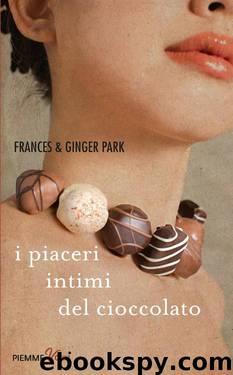 I piaceri intimi del cioccolato by Park Frances & Park Ginger