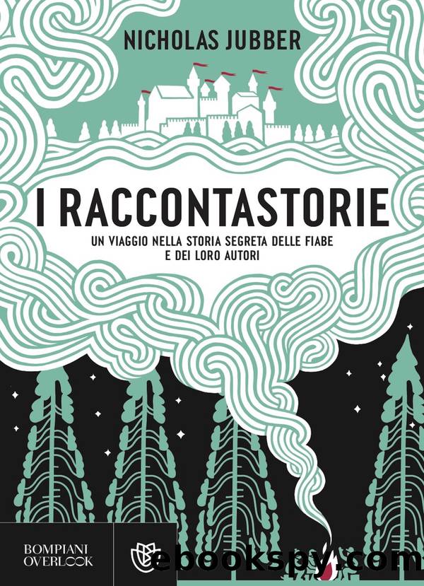 I raccontastorie. Un viaggio nella storia segreta delle fiabe e dei loro autori by Nicholas Jubber