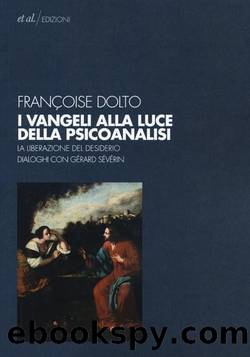 I vangeli alla luce della psicoanalisi. La liberazione del desiderio by Françoise Dolto & Gérard Sévérin