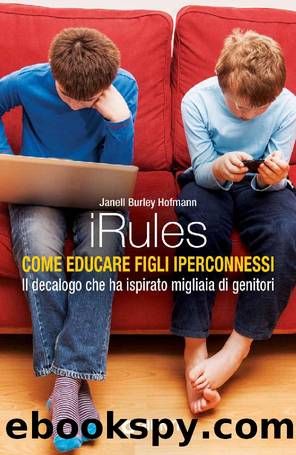 IRules. Educare i figli al tempo del web by Janell B. Hofmann