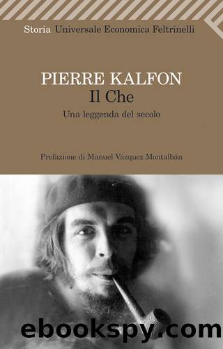 Il Che. Una leggenda del secolo by Pierre Kalfon