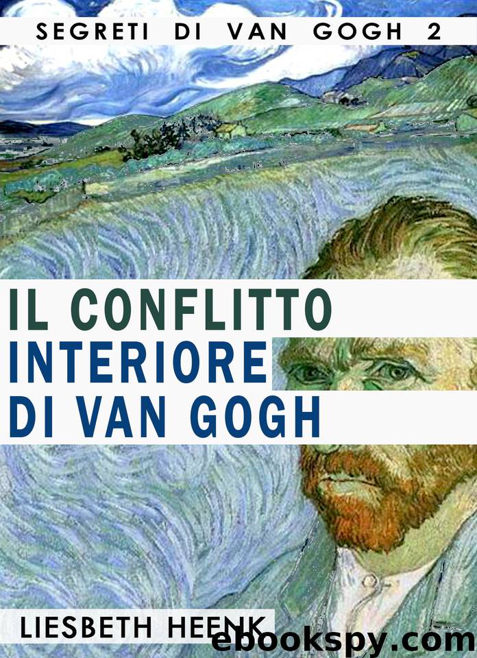 Il Conflitto Interiore Di Van Gogh: Vita, Lavoro e Pazzia (Italian Edition) by Heenk Liesbeth