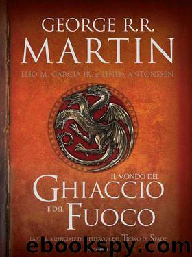Il Mondo del Ghiaccio e del Fuoco: La storia ufficiale di Westeros e del Trono di Spade by George R.R. Martin