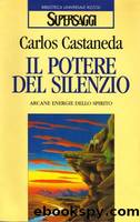 Il Potere del Silenzio by Carlos Castaneda