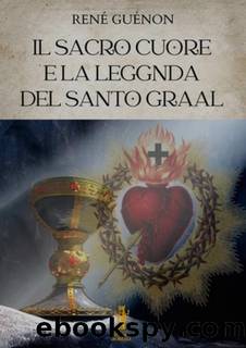 Il Sacro Cuore e la leggenda del Santo Graal by René Guénon