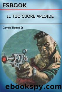 Il Tuo Cuore Aploide by James Tiptree Jr