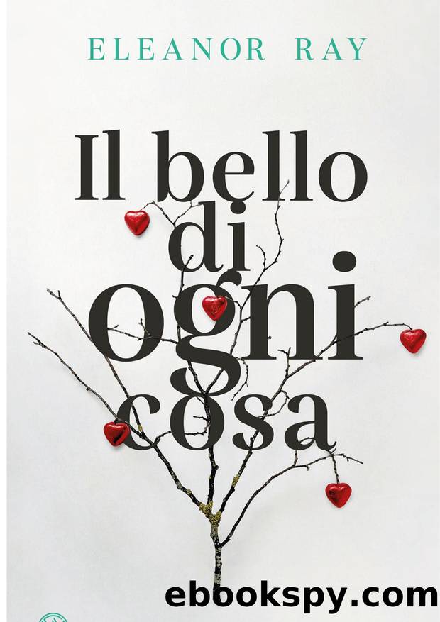 Il bello di ogni cosa by Eleanor Ray