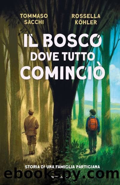 Il bosco dove tutto cominciÃ². Storia di una famiglia partigiana by Tommaso Sacchi & Rossella Kohler