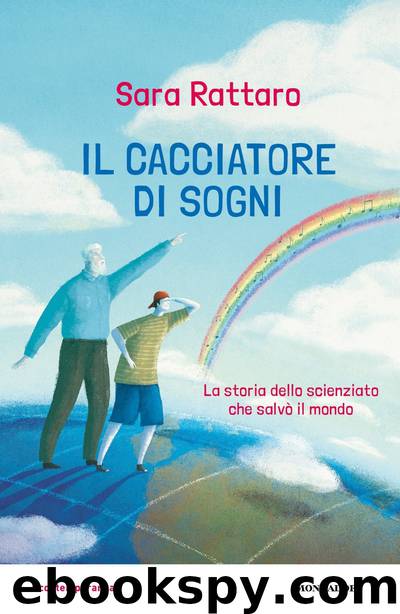 Il cacciatore di sogni. Lo scienziato che salvò il mondo by Sara Rattaro