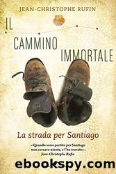 Il cammino immortale: La strada per Santiago (Italian Edition) by Jean-Christophe Rufin