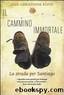 Il cammino immortale. La strada per Santiago by Jean-Christophe Rufin