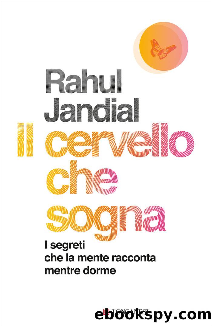 Il cervello che sogna. I segreti che la mente racconta mentre dorme by Rahul Jandial