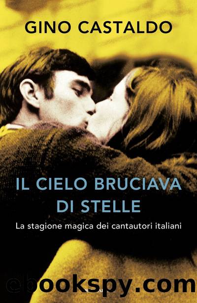 Il cielo bruciava di stelle. La stagione magica dei cantautori italiani by Gino Castaldo