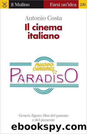 Il cinema italiano. Generi, figure, film del passato e del presente by Antonio Costa