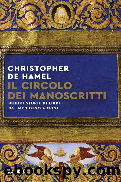 Il circolo dei manoscritti. Dolci storie di libri dal medioevo a oggi by Christopher De Hamel