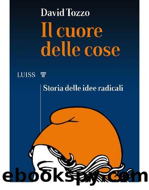 Il cuore delle cose. Storia delle idee radicali by David Tozzo