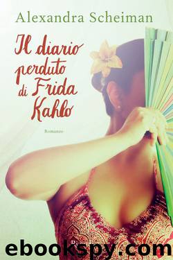 Il diario perduto di Frida Kahlo by Scheiman Alexandra