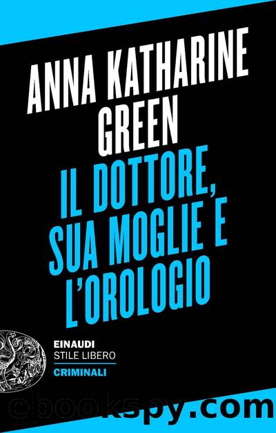 Il dottore, sua moglie e l'orologio by Anna Katharine Green