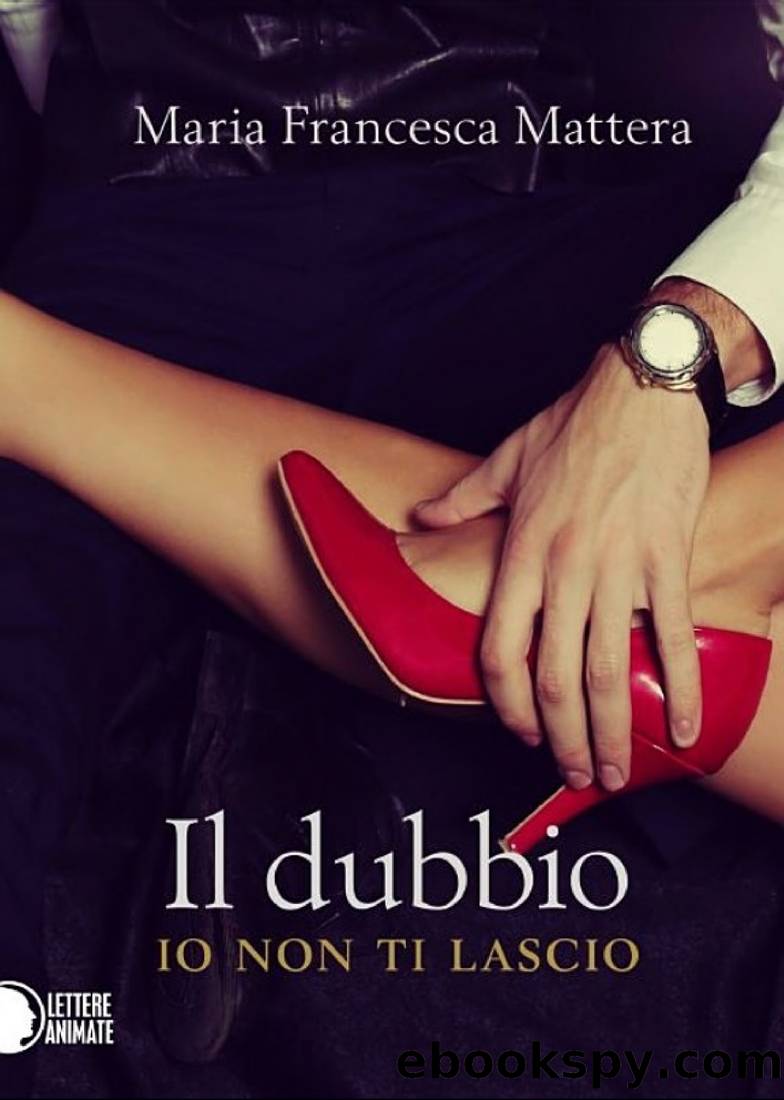 Il dubbio - io non ti lascio by Maria Francesca Mattera