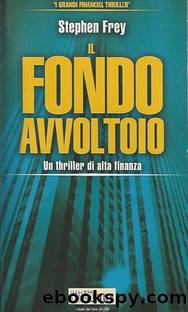 Il fondo avvoltoio. Un thriller di alta finanza by Stephen W. Frey