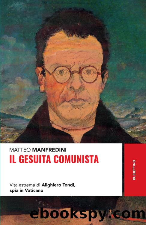 Il gesuita comunista. Vita estrema di Alighiero Tondi, spia in Vaticano by Matteo Manfredini