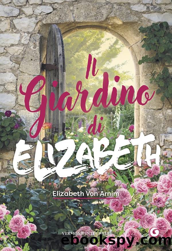 Il giardino di Elizabeth by von Arnim Elizabeth