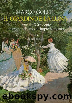 Il giardino e la luna. Arte dell'Ottocento dal romanticismo all'impressionismo by Marco Goldin